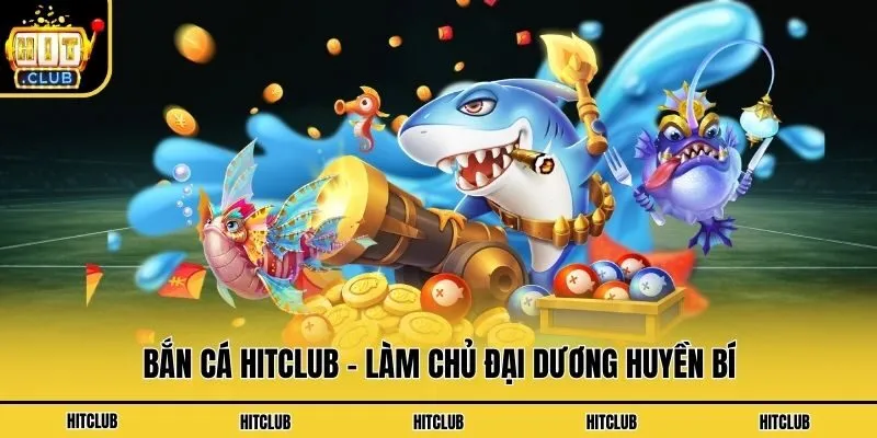 Hitclub Hupduits | Link Tải Hit Club Mới Nhất không Bị Chặn Bắn cá Hitclub - Làm chủ đại dương huyền bí