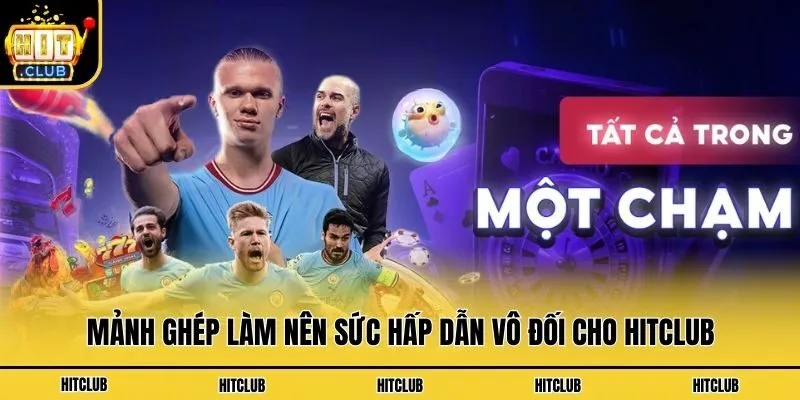 Hitclub Hupduits | Link Tải Hit Club Mới Nhất không Bị Chặn Mảnh ghép làm nên sức hấp dẫn vô đối cho Hitclub